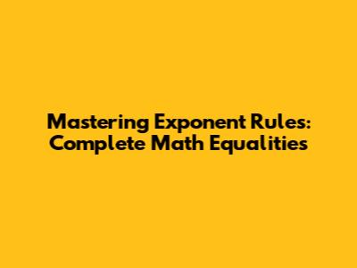Mastering Exponent Rules: Complete Math Equalities