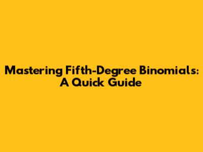Mastering Fifth-Degree Binomials: A Quick Guide