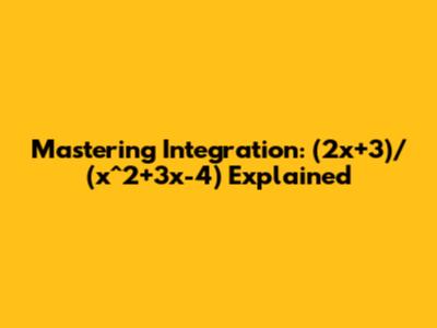 Mastering Integration: (2x+3)/(x^2+3x-4) Explained