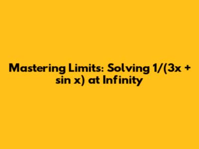 Mastering Limits: Solving 1/(3x + sin x) at Infinity