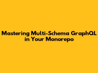 Mastering Multi-Schema GraphQL in Your Monorepo