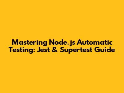 Mastering Node.js Automatic Testing: Jest & Supertest Guide