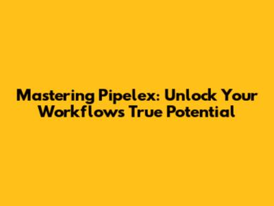 Mastering Pipelex: Unlock Your Workflow's True Potential
