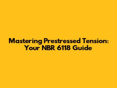 Mastering Prestressed Tension: Your NBR 6118 Guide