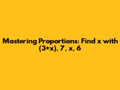 Mastering Proportions: Find 'x' with (3+x), 7, x, 6