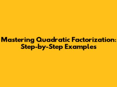 Mastering Quadratic Factorization: Step-by-Step Examples