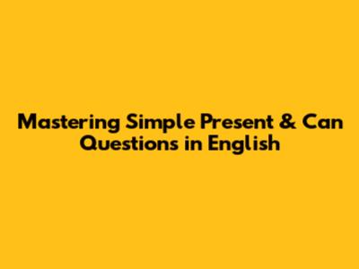 Mastering Simple Present & 'Can' Questions in English
