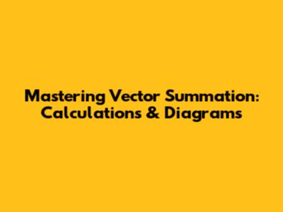 Mastering Vector Summation: Calculations & Diagrams