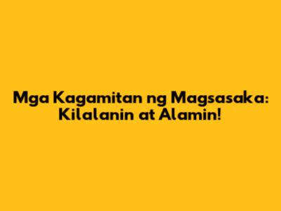 Mga Kagamitan ng Magsasaka: Kilalanin at Alamin!