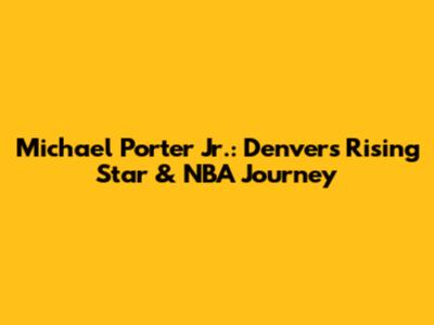 Michael Porter Jr.: Denver's Rising Star & NBA Journey