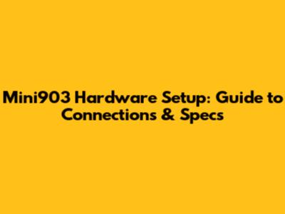 Mini903 Hardware Setup: Guide to Connections & Specs