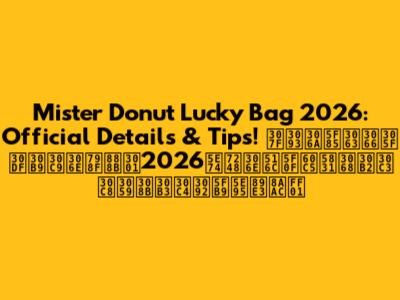 Mister Donut Lucky Bag 2026: Official Details & Tips! みんな待ってたミスドの福袋、2026年版の"公式"情報とゲットするコツを徹底解説！