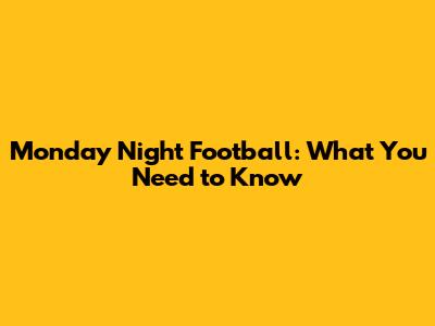 Monday Night Football: What You Need to Know