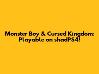 Monster Boy & Cursed Kingdom: Playable on shadPS4!
