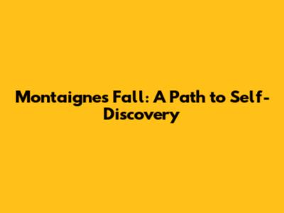 Montaigne's Fall: A Path to Self-Discovery