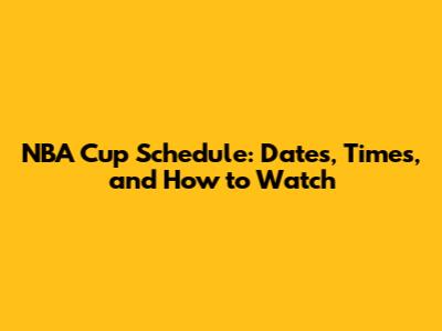 NBA Cup Schedule: Dates, Times, and How to Watch