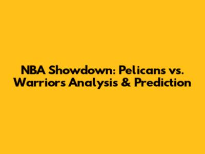 NBA Showdown: Pelicans vs. Warriors Analysis & Prediction