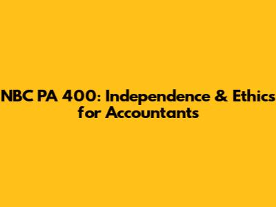 NBC PA 400: Independence & Ethics for Accountants