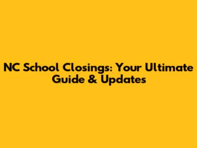 NC School Closings: Your Ultimate Guide & Updates