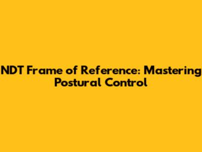 NDT Frame of Reference: Mastering Postural Control