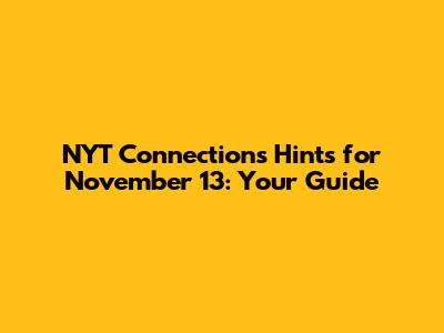 NYT Connections Hints for November 13: Your Guide