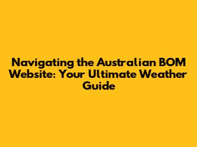 Navigating the Australian BOM Website: Your Ultimate Weather Guide