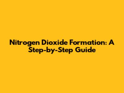Nitrogen Dioxide Formation: A Step-by-Step Guide