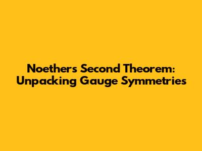 Noether's Second Theorem: Unpacking Gauge Symmetries
