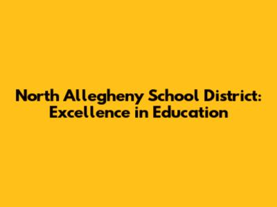 North Allegheny School District: Excellence in Education