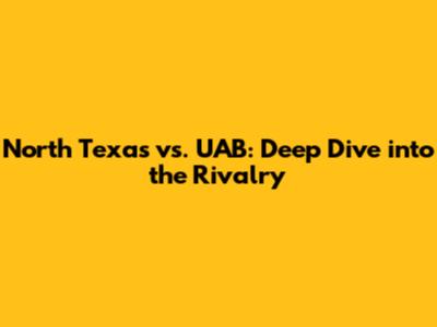 North Texas vs. UAB: Deep Dive into the Rivalry