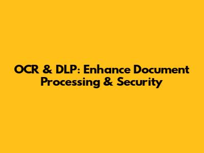 OCR & DLP: Enhance Document Processing & Security