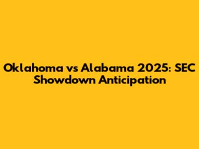 Oklahoma vs Alabama 2025: SEC Showdown Anticipation