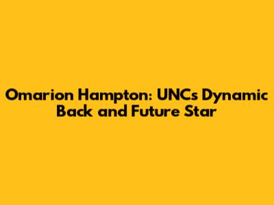 Omarion Hampton: UNC's Dynamic Back and Future Star