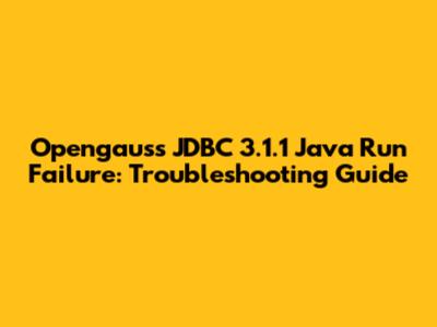 Opengauss JDBC 3.1.1 Java Run Failure: Troubleshooting Guide