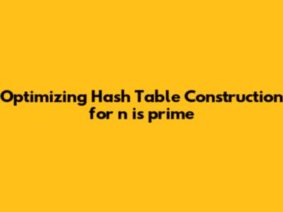Optimizing Hash Table Construction for `n_is_prime`
