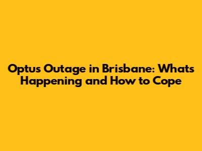 Optus Outage in Brisbane: What's Happening and How to Cope