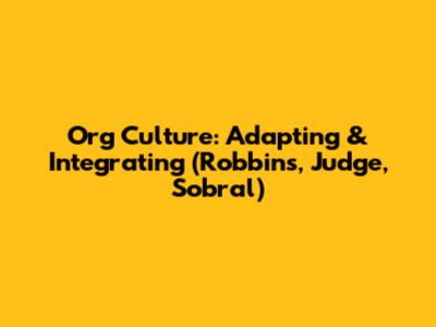 Org Culture: Adapting & Integrating (Robbins, Judge, Sobral)