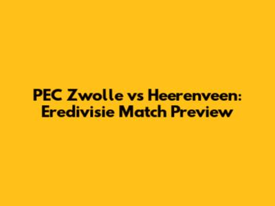 PEC Zwolle vs Heerenveen: Eredivisie Match Preview