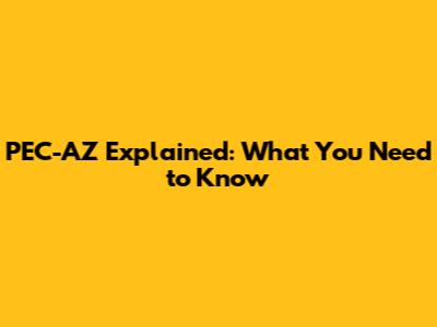 PEC-AZ Explained: What You Need to Know