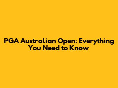 PGA Australian Open: Everything You Need to Know