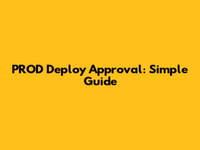 PROD Deploy Approval: Simple Guide