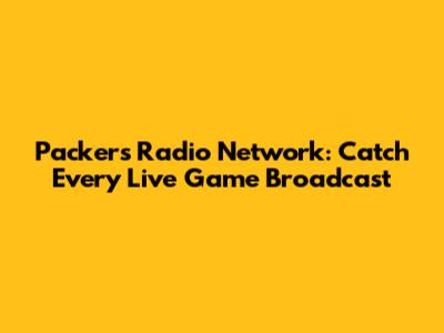 Packers Radio Network: Catch Every Live Game Broadcast
