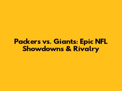 Packers vs. Giants: Epic NFL Showdowns & Rivalry