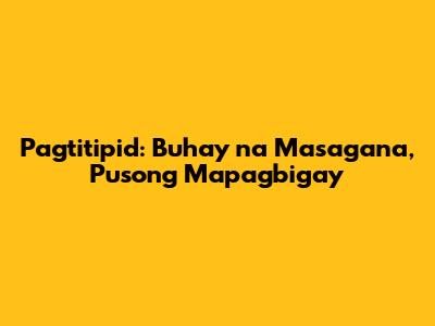 Pagtitipid: Buhay na Masagana, Pusong Mapagbigay