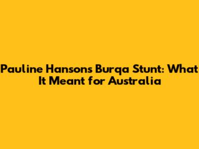 Pauline Hanson's Burqa Stunt: What It Meant for Australia
