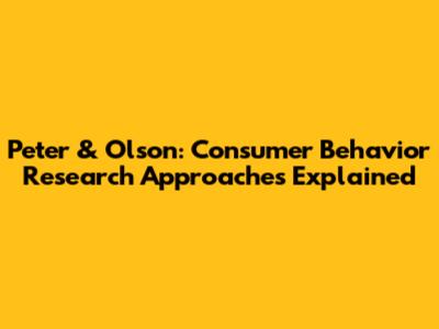 Peter & Olson: Consumer Behavior Research Approaches Explained