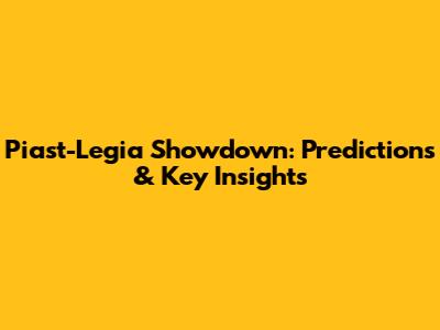 Piast-Legia Showdown: Predictions & Key Insights