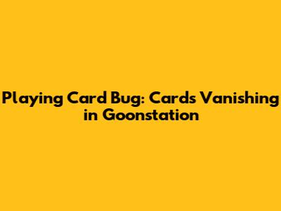 Playing Card Bug: Cards Vanishing in Goonstation
