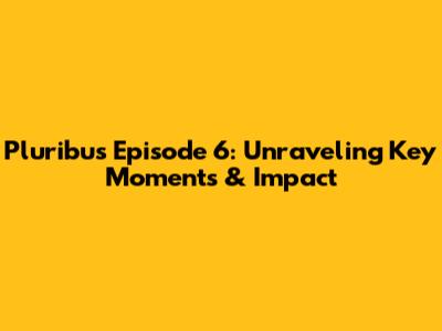 Pluribus Episode 6: Unraveling Key Moments & Impact
