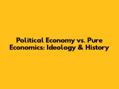 Political Economy vs. Pure Economics: Ideology & History